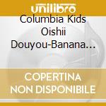 Columbia Kids Oishii Douyou-Banana No Oyako.Tomato- cd