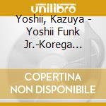 Yoshii, Kazuya - Yoshii Funk Jr.-Korega Genten!!-(Deluxe Edition) (4 Cd) cd