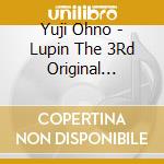 Yuji Ohno - Lupin The 3Rd Original Soundtrack cd musicale di Ohno, Yuji