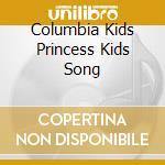 Columbia Kids Princess Kids Song cd