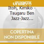 Itoh, Kimiko - Tsugaru Ben Jazz-Jazz Dabe!Jazz Dasa! cd musicale di Itoh, Kimiko
