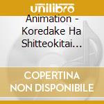 Animation - Koredake Ha Shitteokitai 50 Kyoku No Anime Song (2 Cd) cd musicale di Animation
