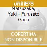 Matsuzaka, Yuki - Furusato Gaeri cd
