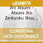 Jiro Atsumi - Atsumi Jiro Zenkyoku Shuu Oku No Hosomichi cd
