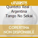 Quinteto Real - Argentina Tango No Sekai cd musicale di Quinteto Real