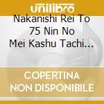 Nakanishi Rei To 75 Nin No Mei Kashu Tachi / Various cd