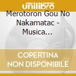 Merotoron Gou No Nakamatac - Musica Pikkorino Merotoron Gou No Nakama Tachi cd