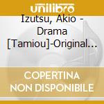 Izutsu, Akio - Drama [Tamiou]-Original Soundtrack cd musicale di Izutsu, Akio
