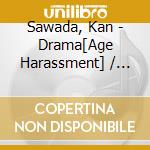 Sawada, Kan - Drama[Age Harassment] / O.S.T. cd