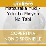 Matsuzaka Yuki - Yuki To Minyou No Tabi cd musicale di Matsuzaka Yuki