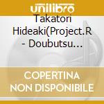 Takatori Hideaki(Project.R - Doubutsu Sentai Juuouja Shudaika cd