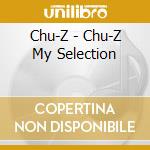 Chu-Z - Chu-Z My Selection cd