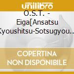 O.S.T. - Eiga[Ansatsu Kyoushitsu-Sotsugyou Hen-]Original Soundtrack cd musicale di O.S.T.