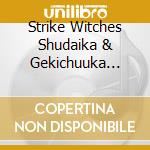 Strike Witches Shudaika & Gekichuuka Collection - Strike Witches Shudaika & Gekichuuka Collection
