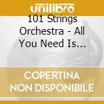 101 Strings Orchestra - All You Need Is Bow cd musicale di 101 Strings Orchestra