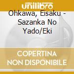 Ohkawa, Eisaku - Sazanka No Yado/Eki cd