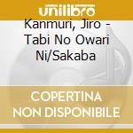 Kanmuri, Jiro - Tabi No Owari Ni/Sakaba cd