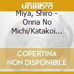 Miya, Shiro - Onna No Michi/Katakoi Zake cd