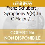 Franz Schubert - Symphony 9(8) In C Major / D.944 cd musicale di Carl Schubert / Schuricht