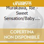 Murakawa, Rie - Sweet Sensation/Baby. My First Kiss cd