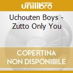 Uchouten Boys - Zutto Only You cd musicale di Uchouten Boys