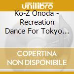 Ko-Z Onoda - Recreation Dance For Tokyo Olympic 2020 (2 Cd) cd