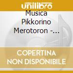 Musica Pikkorino Merotoron - Musica Pikkorino Merotoron Gou No Nakama Tachi 2016 cd