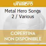 Metal Hero Songs 2 / Various cd
