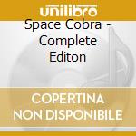 Space Cobra - Complete Editon cd