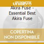 Akira Fuse - Essential Best Akira Fuse cd musicale di Fuse Akira