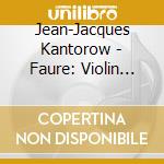 Jean-Jacques Kantorow - Faure: Violin Sonatas No.1 & No.2.Etc cd