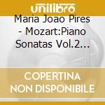 Maria Joao Pires - Mozart:Piano Sonatas Vol.2 K.284/309 cd musicale di Maria Joao Pires