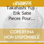 Takahashi Yuji - Erik Satie Pieces Pour Piano - 2 De cd