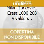 Milan Turkovic - Crest 1000 208 Vivaldi:5 Concerti Fo cd