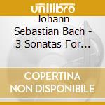 Johann Sebastian Bach - 3 Sonatas For Violoncello And Harpsichord cd