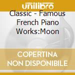 Classic - Famous French Piano Works:Moon cd