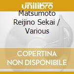 Matsumoto Reijino Sekai / Various cd