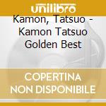 Kamon, Tatsuo - Kamon Tatsuo Golden Best cd
