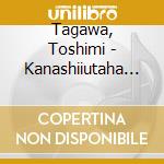 Tagawa, Toshimi - Kanashiiutaha Kiraidesuka cd