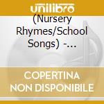 (Nursery Rhymes/School Songs) - (Nursery Rhymes/School Son (2 Cd) cd musicale