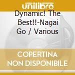 Dynamic! The Best!!-Nagai Go / Various cd