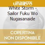 White Storm - Sailor Fuku Wo Nugasanaide cd musicale