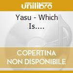 Yasu - Which Is.... cd