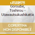 Goroube, Toshirou - Utawautsukushikatta cd