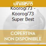 Koorogi'73 - Koorogi'73 Super Best cd