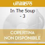 In The Soup - 3 cd