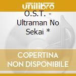 O.S.T. - Ultraman No Sekai * cd