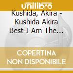 Kushida, Akira - Kushida Akira Best-I Am The On cd