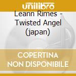 Leann Rimes - Twisted Angel (japan) cd musicale di Leann Rimes