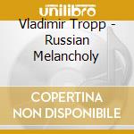 Vladimir Tropp - Russian Melancholy cd